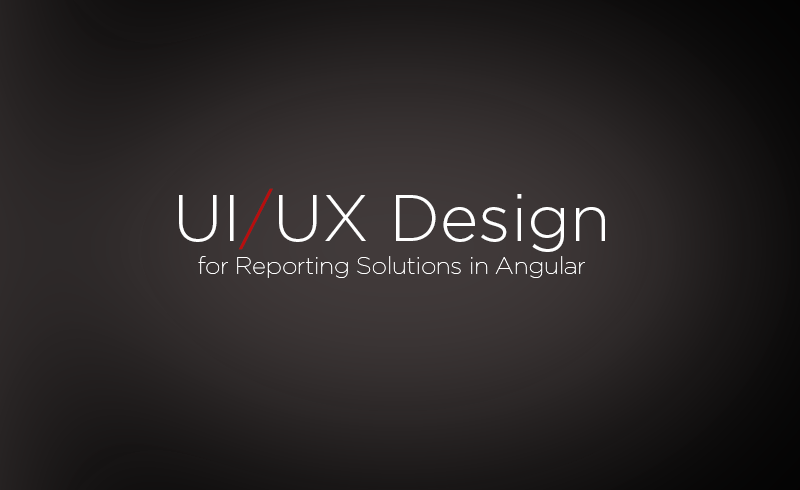 UI and UX Design for Angular Reporting Webinar Recap